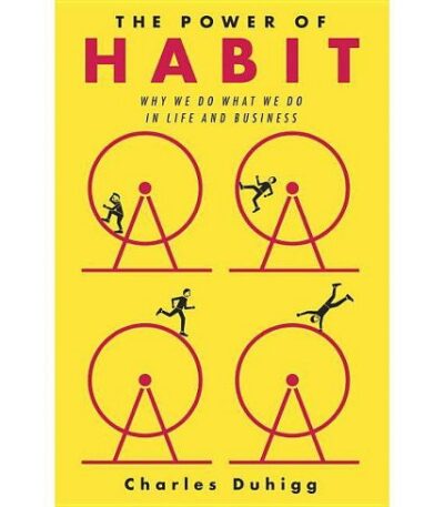 The Power of Habit: Why We Do What We Do in Life and Business