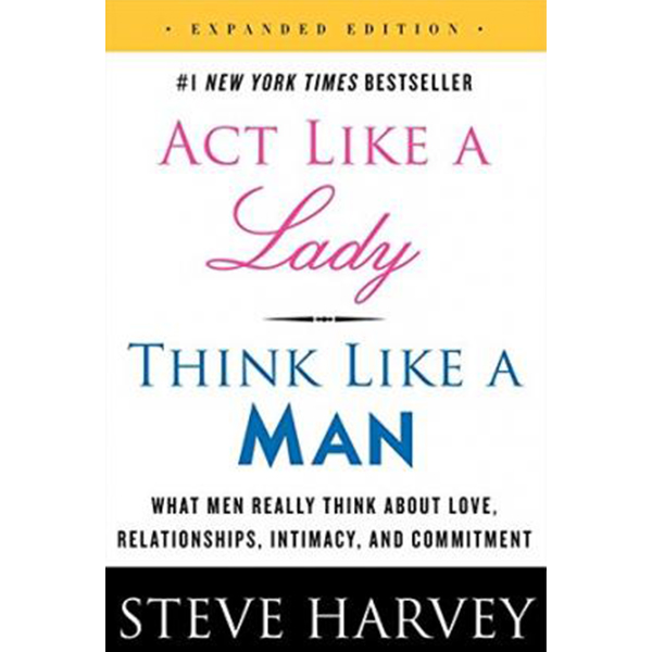 Act Like a Lady Think Like a Man Act Like a Lady Think Like a Man