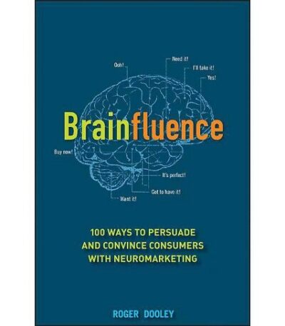 Brainfluence: 100 Ways to Persuade and Convince Consumers with Neuromarketing