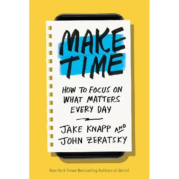Make Time: How to Focus on What Matters Every Day