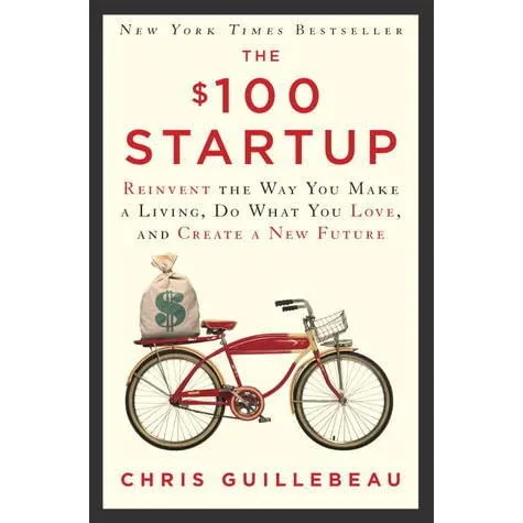 The $100 Startup: Reinvent the Way You Make a Living, Do