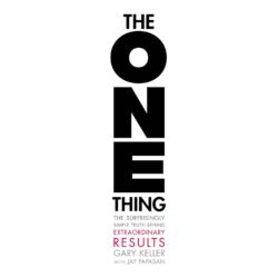 The One Thing: The Surprisingly Simple Truth Behind Extraordinary Results