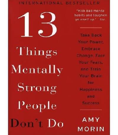13 Things Mentally Strong People Don't Do