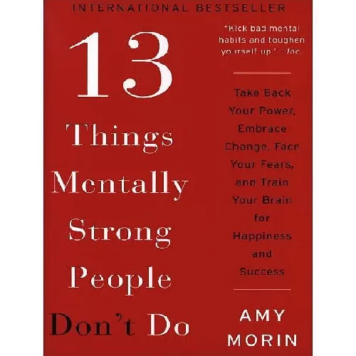 13 Things Mentally Strong People Don't Do
