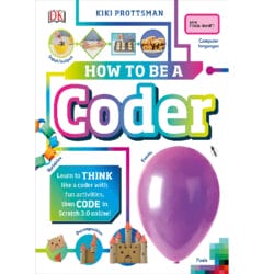 How to Be a Coder: Learn to Think Like a Coder with Fun Activities, Then Code in Scratch 3.0 Online