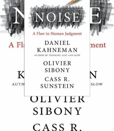 Noise : A Flaw in Human Judgment