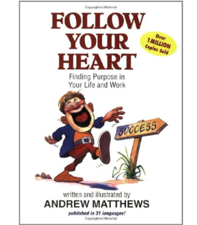 Follow Your Heart: Finding Purpose in Your Life and Work