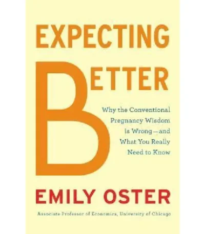 Expecting Better_ Why the Conventional Pregnancy Wisdom is Wrong - and What You Really Need to Know