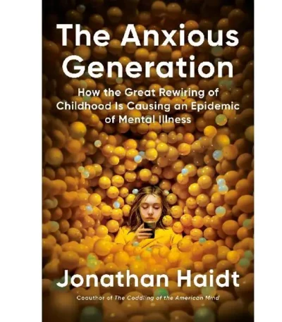 The Anxious Generation_ How the Great Rewiring of Childhood Caused an Epidemic of Mental Illness